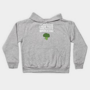 I Was Told There Would Be Broccoli Kids Hoodie